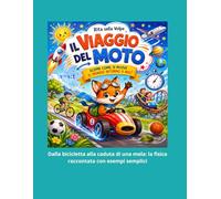 Il Viaggio del Moto Scopri come si muove il mondo intorno a noi: Un libro illustrato per bambini e ragazzi alla scoperta del movimento, della ... e delle grandi intuizioni di Galileo Galilei.
