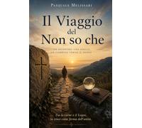 Il viaggio del non so che. Un incontro. Una soglia. Un cammino verso il senso (La community di ilmiolibro.it)