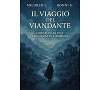 IL VIAGGIO DEL VIANDANTE: Cronache di una Coscienza in Cammino