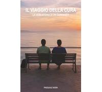 IL VIAGGIO DELLA CURA: LA VERA STORIA DI UN CAREGIVER