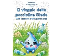 Il viaggio della gocciolina Giada alla scoperta del'inquinamento: Una favolosa storia educativa per bambini sulle false credenze legate all’ambiente e ... l’ambiente e giochi interattivi per bambini.