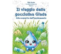 Il viaggio della gocciolina Giada alla scoperta dell'inquinamento: Una favolosa storia educativa per bambini sulle false credenze legate all’ambiente ... l’ambiente e giochi interattivi per bambini.