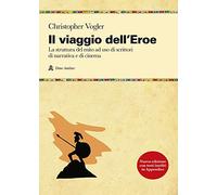 Il viaggio dell'eroe. La struttura del mito ad uso di scrittori di narrativa e di cinema (Manuali)