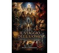 il viaggio dell'uomo: dalla verità alla consapevolezza (“La Mappa della Coscienza - Decodifica dei Racconti Universali”)