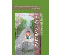 Il viaggio di Alice: Un viaggio fra tarocchi astrologia e vita terrena
