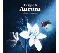 Il viaggio di Aurora. Ediz. illustrata (Siamo8)