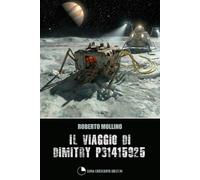 Il viaggio di Dimitry DIMITRY P31415925 (Fantascienza Italiana - Luna Crescente Edizioni)