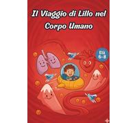 Il Viaggio di Lillo nel Corpo Umano: Racconto divertente e istruttivo con rime e filastrocche