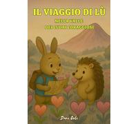Il Viaggio di Lù nella Valle dei Cuori Coraggiosi: Una fiaba moderna per bambini che imparano ad ascoltare il cuore. Un’avventura emozionante per crescere dentro e sorridere fuori.