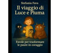 Il Viaggio di Luce e Piuma: Favole per trasformare le paure in coraggio