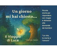Il Viaggio di Luce: Fiaba illustrata sulla vita e la morte per bambini a partire dai 3 anni.