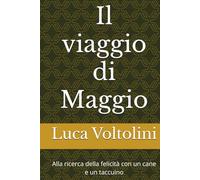 Il viaggio di Maggio: Alla ricerca della felicità con un cane e un taccuino