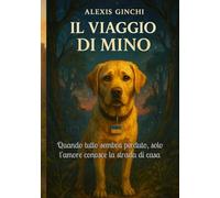 Il viaggio di Mino: Quando tutto sembra perduto, solo l'amore conosce la strada di casa