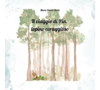 Il viaggio di Pin, topino coraggioso. Ediz. a colori