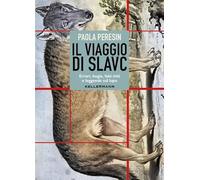 Il viaggio di Slavc. Errori, bugie, falsi miti e leggende sul lupo (Umano troppo umano)