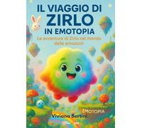 Il viaggio di Zirlo in Emotopia. Le avventure di Zirlo nel mondo delle emozioni
