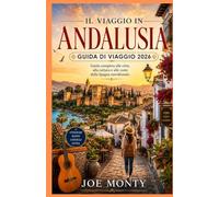 Il viaggio in Andalusia (Guida di viaggio 2026): Guida completa alle città, alla cultura e alle coste della Spagna meridionale.