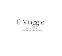 Il Viaggio - Journal Guidato di Trasformazione Personale (12 Settimane): Un diario guidato che ti accompagna passo dopo passo nel liberarti dai ... e costruire confini sani e consapevoli.