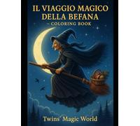 IL VIAGGIO MAGICO DELLA BEFANA: COLORING BOOK