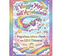 Il viaggio magico nell'Arcobaleno: Pregrafismo, lettere e parole con Lulu l'unicorno