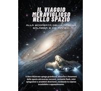 IL VIAGGIO MERAVIGLIOSO NELLO SPAZIO: Alla scoperta della nostra galassia e dei pianeti