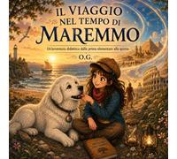 IL VIAGGIO NEL TEMPO DI MAREMMO: Un'avventura didattica dalla prima elementare alla quinta