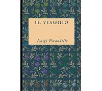 Il viaggio: Raccolta di 15 racconti del premio Nobel Luigi Pirandello + Piccola biografia (Classici dimenticati)