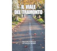 IL VIALE DEL TRAMONTO: Raccolta di Poesie di Giraldo Antonio