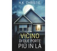 Il vicino di due porte più in là: Un thriller psicologico
