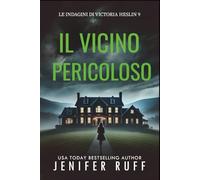 IL VICINO PERICOLOSO: Le indagini di Victoria Heslin 9
