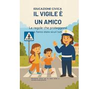 “Il Vigile è un Amico”: Le regole che proteggono e fanno stare sicuri tutti