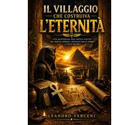 Il villaggio che costruiva l’eternità: Vita quotidiana nell’Antico Egitto tra Deir el-Medina, artigiani delle tombe e Valle dei Re