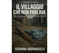 Il villaggio che non parlava: Un delitto sepolto tra le macerie del Friuli (Crimini d’Italia)