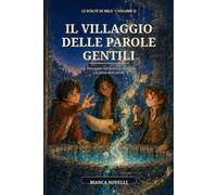Il Villaggio delle Parole Gentili: Un libro-game sull'amicizia, l’empatia e la forza delle parole (Le Scelte di Nilo)
