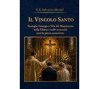 Il Vincolo Santo - Teologia, Liturgia e Vita del Matrimonio nella Chiesa e nelle comunità non in piena comunione