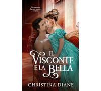 Il Visconte e la Bella: Un romanzo d'amore regency bollente (La serie Improbabile Fidanzamento)