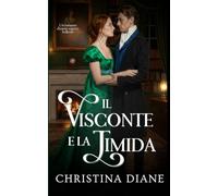 Il Visconte e la Timida: Un romanzo d'amore regency bollente (La serie Improbabile Fidanzamento)