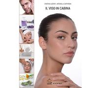 Il viso in cabina. Guida pratica per tutti i trattamenti estetici