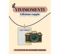 Il Vivimomenti: 111 Attività per Coppie: Diario Interattivo per Rafforzare l’Amore, Condividere Emozioni e Creare Ricordi Indimenticabili