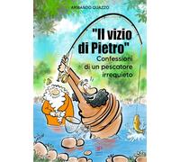Il vizio di Pietro. Confessioni di un pescatore irrequieto