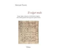 Il volgar modo. Lingua volgare, antiquaria e intrattenimento cortigiano nella scrittura epistolare dal Cinquecento al primo Seicento