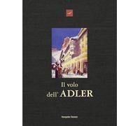 Il volo dell'Adler. Hotel Adler, oltre 200 anni di storia e di aneddoti 1810-2026
