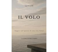 IL VOLO: Saggio sull'ipotesi di una vita felice