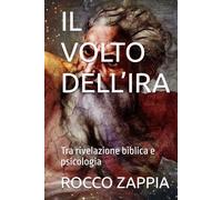 IL VOLTO DELL’IRA: Tra rivelazione biblica e psicologia (AUTOBIOGRAFIA)