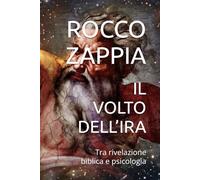 IL VOLTO DELL’IRA: Tra rivelazione biblica e psicologia (AUTOBIOGRAFIA)