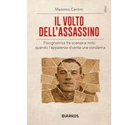 Il volto dell'assassino. Fisiognomica fra scienza e mito: quando l'apparenza diventa una condanna (Saggi)