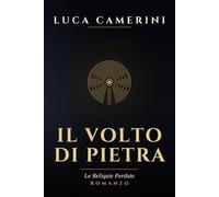 Il Volto di Pietra: Un'avventura tra i segreti di Costantinopoli e la cattedrale di Chartres (Le Reliquie Perdute)