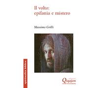 Il volto: epifania e mistero. Un itinerario storico-salvifico alla luce del volto (Spiritualità biblica)