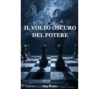 IL VOLTO OSCURO DEL POTERE. GEOPOLITICA, POLITICA E PSICOLOGIA DEL DOMINIO: COME IL POTERE PLASMA LA STORIA, LE NAZIONI E L’ANIMA UMANA. DALLA GUERRA ALLA TECNOLOGIA, DAL CAPITALISMO ALLA DEMOCRAZIA