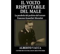 Il volto rispettabile del male: La parabola del prefetto del terrore Francesco Scassellati Sforzolini